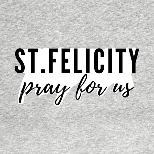 St. Felicity pray for us by delborg